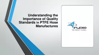 Understanding the Importance of Quality Standards in PTFE Hose Manufactures