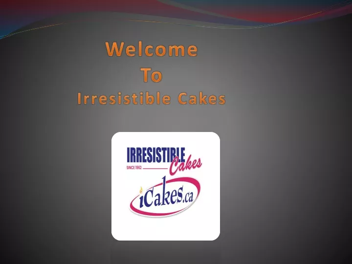 welcome to irresistible cakes