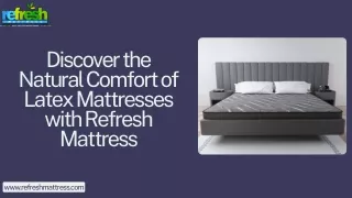Discover the Natural Comfort of Latex Mattresses with Refresh Mattress