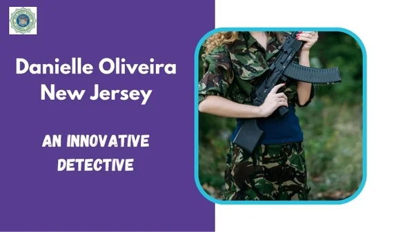 Danielle Oliveira New Jersey - An Innovative Detective