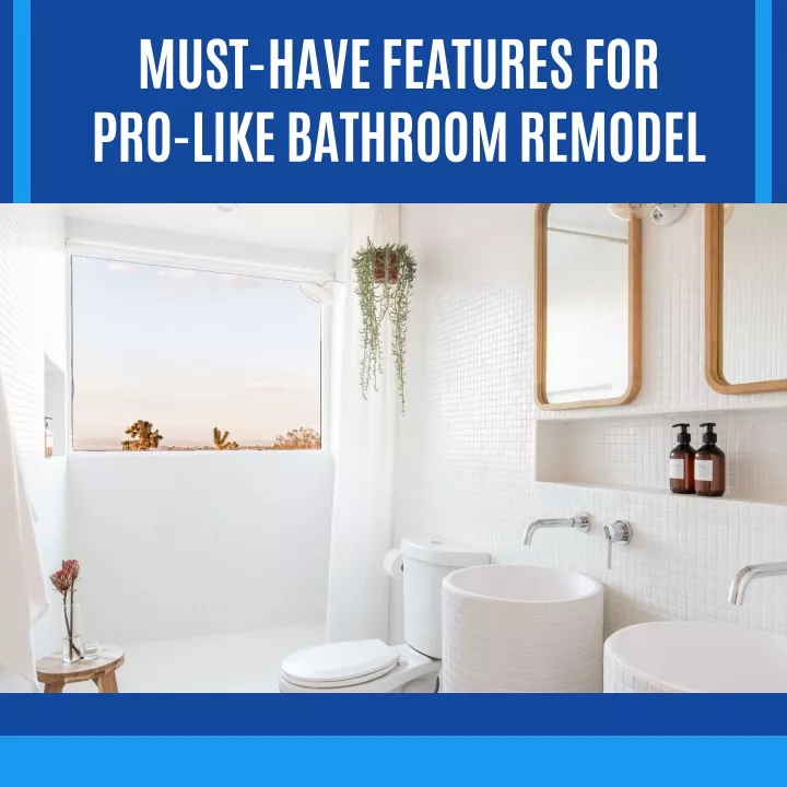 must have features for pro like bathroom remodel