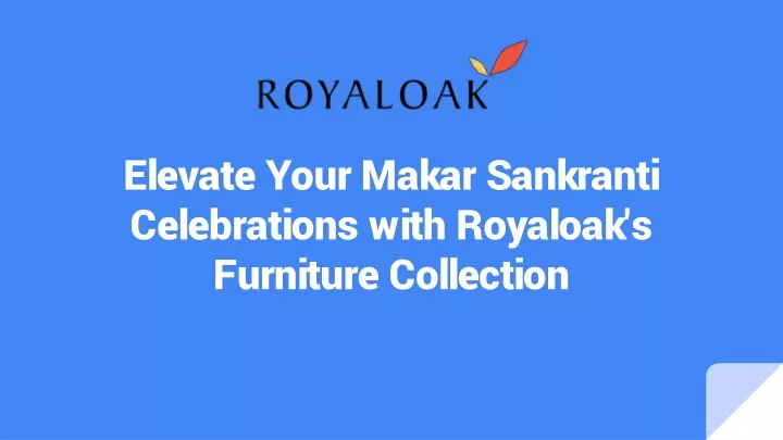 elevate your makar sankranti celebrations with royaloak s furniture collection