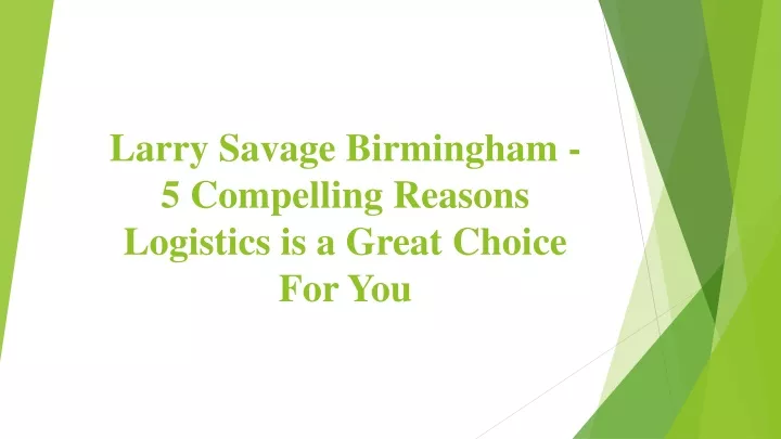 larry savage birmingham 5 compelling reasons logistics is a great choice for you