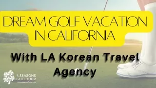 Dream Golf Vacation in California with LA Korean Travel Agency