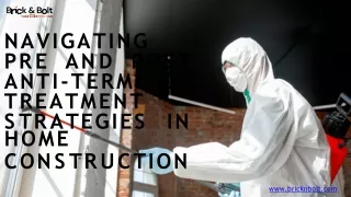 Navigating Pre and Post Anti-Termite Treatment Strategies in Home Construction.