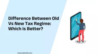 Difference Between Old Vs New Tax Regime :Which is Better?