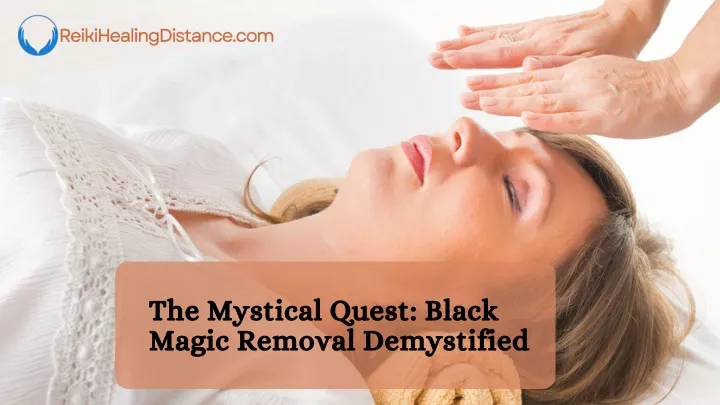 the mystical quest black magic removal demystified