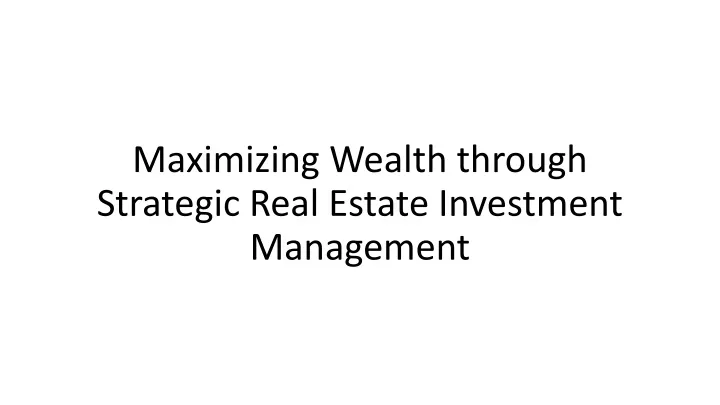 maximizing wealth through strategic real estate investment management