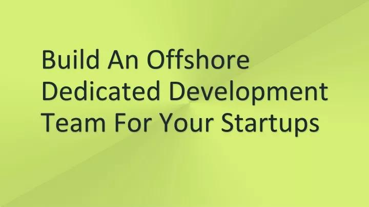 build an offshore dedicated development team for your startups