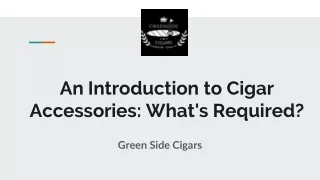 An Introduction to Cigar Accessories_ What's Required