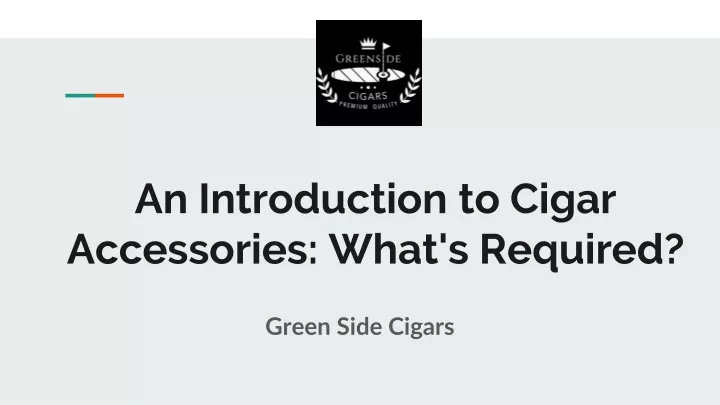 an introduction to cigar accessories what s required
