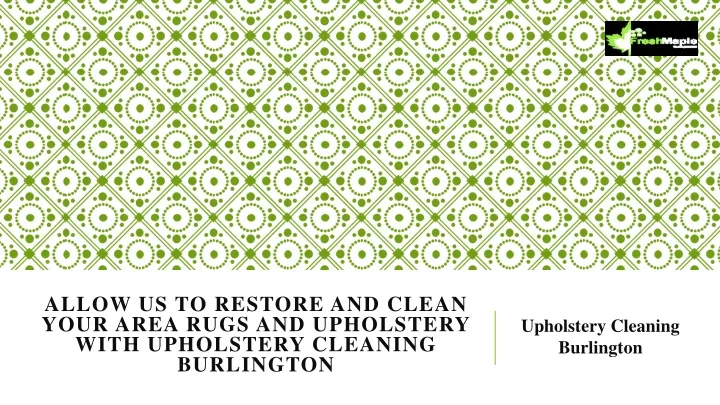 allow us to restore and clean your area rugs and upholstery with upholstery cleaning burlington