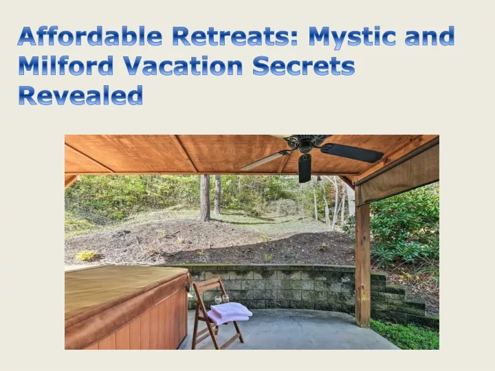 affordable retreats mystic and milford vacation