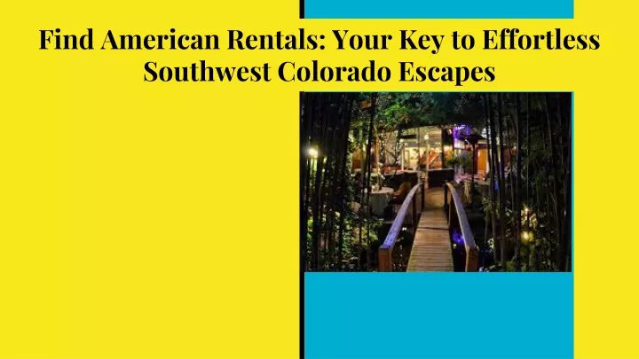 find american rentals your key to effortless southwest colorado escapes