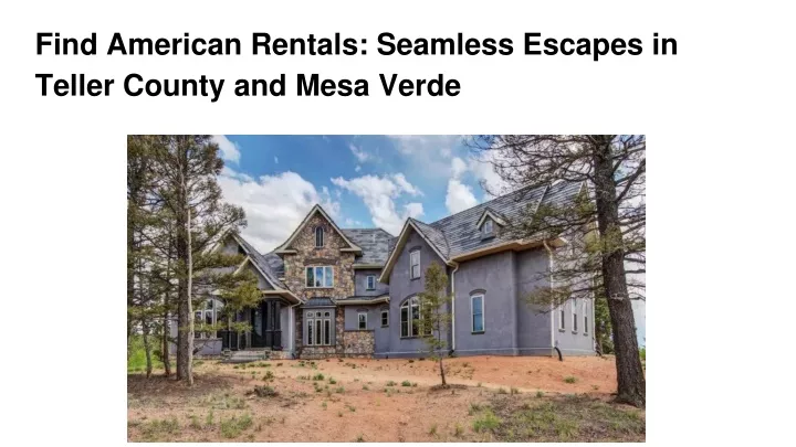 find american rentals seamless escapes in teller county and mesa verde