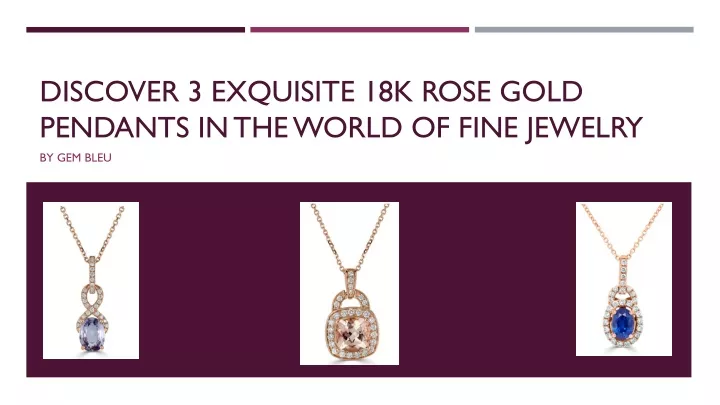 discover 3 exquisite 18k rose gold pendants in the world of fine jewelry