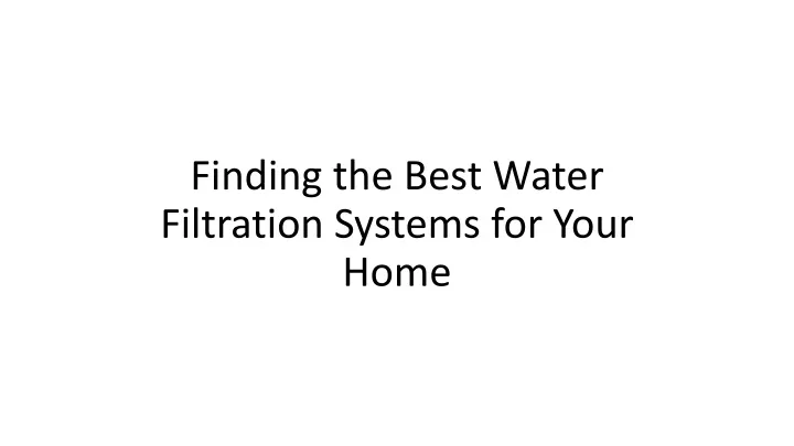 finding the best water filtration systems for your home