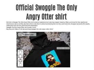 Official Swoggle The Only Angry Otter shirt