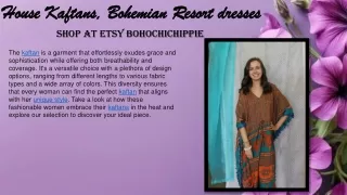 House Kaftans, Bohemian Resort dresses