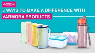 5 Ways To Make A Difference With Varmora Products