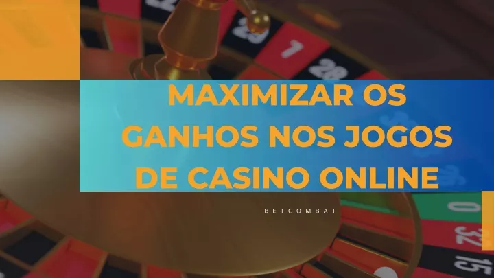 maximizar os ganhos nos jogos de casino online