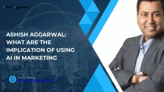 Ashish Aggarwal What Are The Implication Of Using AI In Marketing