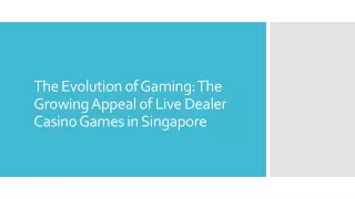 The Evolution of Gaming The Growing Appeal of Live Dealer Casino Games in Singapore