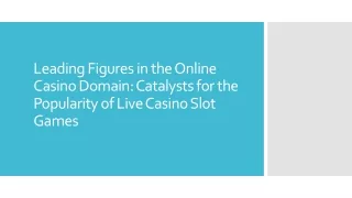 Leading Figures in the Online Casino Domain Catalysts for the Popularity of Live Casino Slot Games