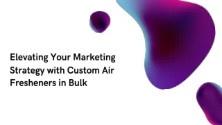 Elevating Your Marketing Strategy with Custom Air Fresheners Bulk