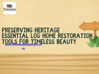 Preserving Heritage Essential Log Home Restoration Tools for Timeless Beauty