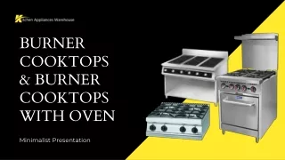 Uncover Our Collection of Burner cooktops and Burner with Oven