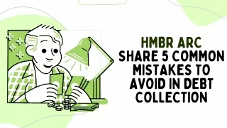 Hmbr Arc Share 5 Common Mistakes to Avoid in Debt Collection