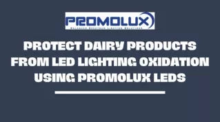 Protect Dairy Products from LED Lighting Oxidation using Promolux LEDs