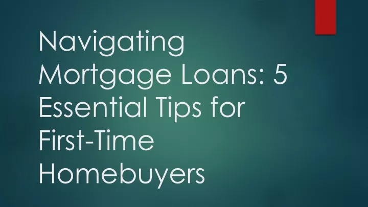 navigating mortgage loans 5 essential tips