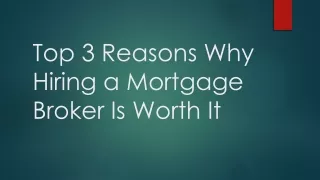 Top 3 Reasons Why Hiring a Mortgage Broker Is Worth It