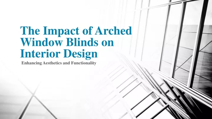 the impact of arched window blinds on interior design