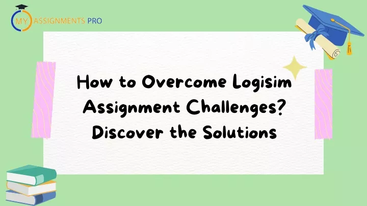 how to overcome logisim assignment challenges