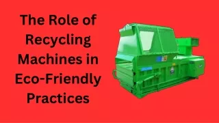 The Role of Recycling Machines in Eco-Friendly Practices