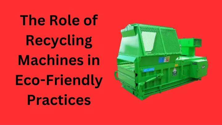 the role of recycling machines in eco friendly