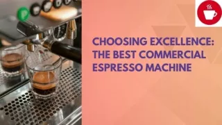 Choosing Excellence The Best Commercial Espresso Machine