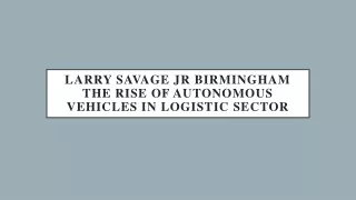 Larry Savage Jr Birmingham The Rise of Autonomous Vehicles In Logistic Sector
