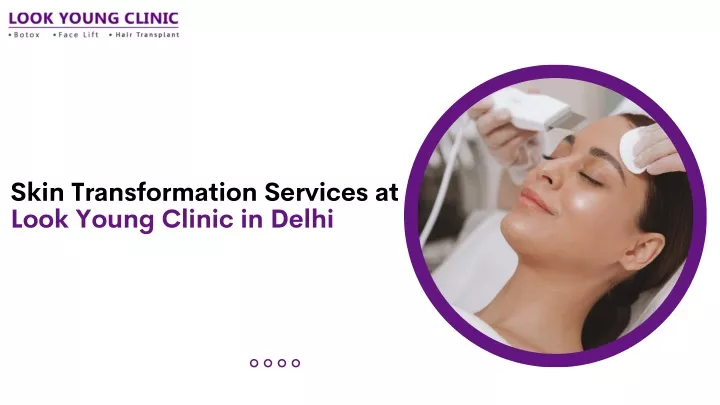 skin transformation services at look young clinic