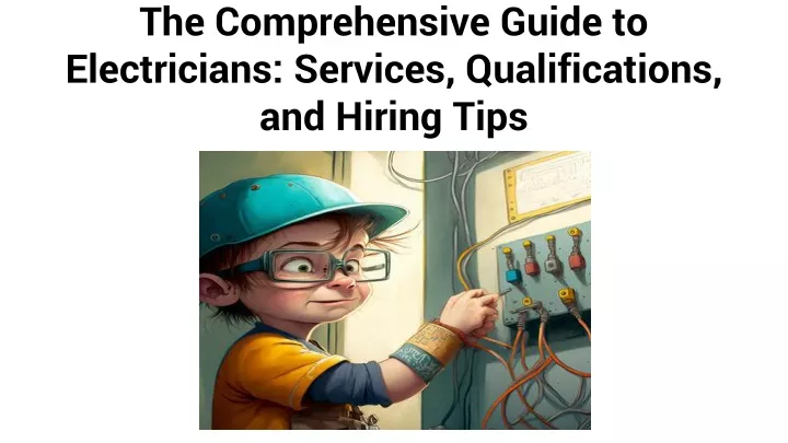 the comprehensive guide to electricians services qualifications and hiring tips