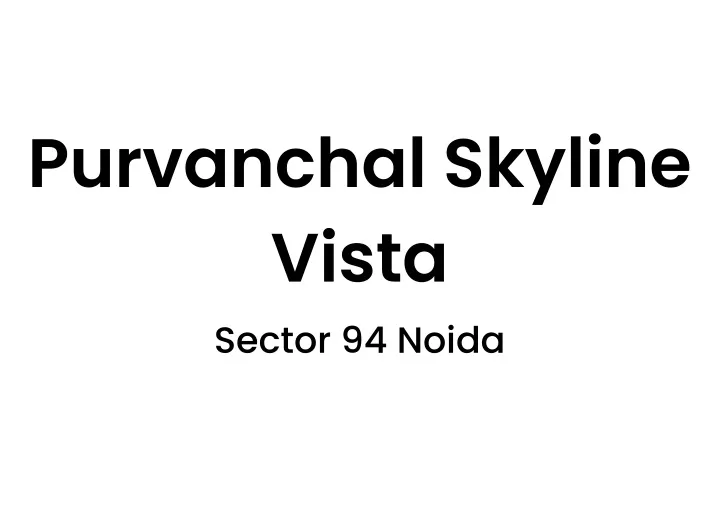 purvanchal skyline vista sector 94 noida