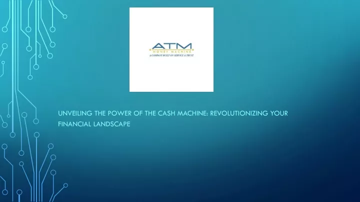 unveiling the power of the cash machine revolutionizing your financial landscape