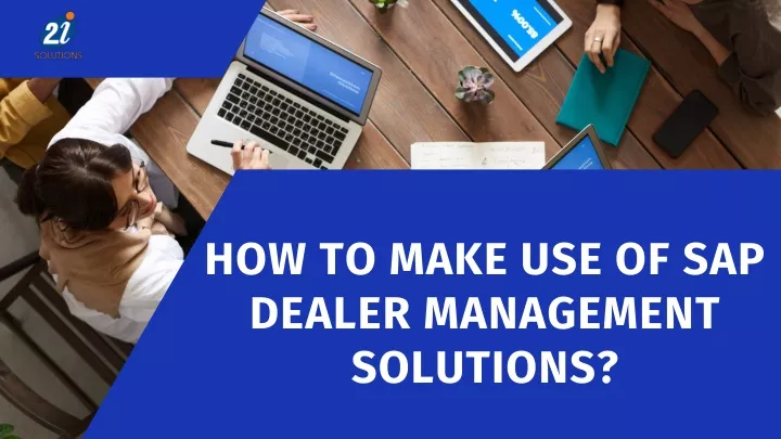 how to make use of sap dealer management solutions