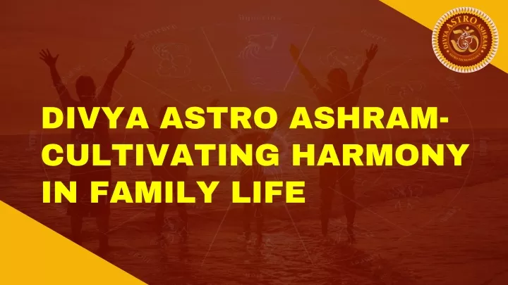 divya astro ashram cultivating harmony in family