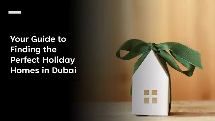 your guide to finding the perfect holiday homes in dubai