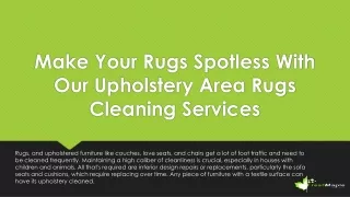 make your rugs spotless with our upholstery area rugs cleaning services