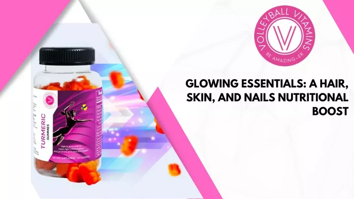 glowing essentials a hair skin and nails